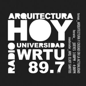 El programa “Arquitectura Hoy” ofrece cada semana temas de relevancia para arquitectos, estudiantes y profesionales del diseño.